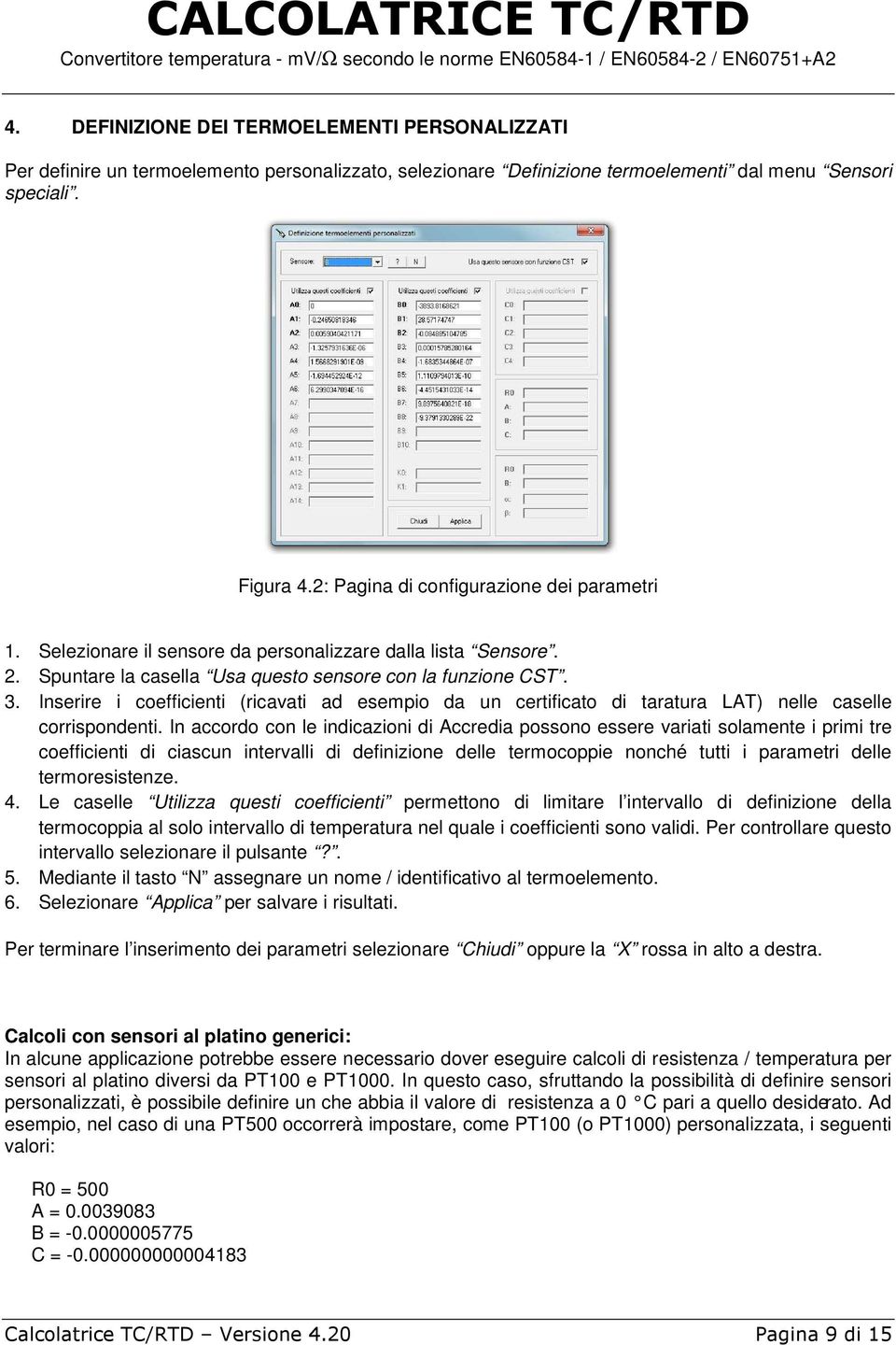 Inserire i coefficienti (ricavati ad esempio da un certificato di taratura LAT) nelle caselle corrispondenti.