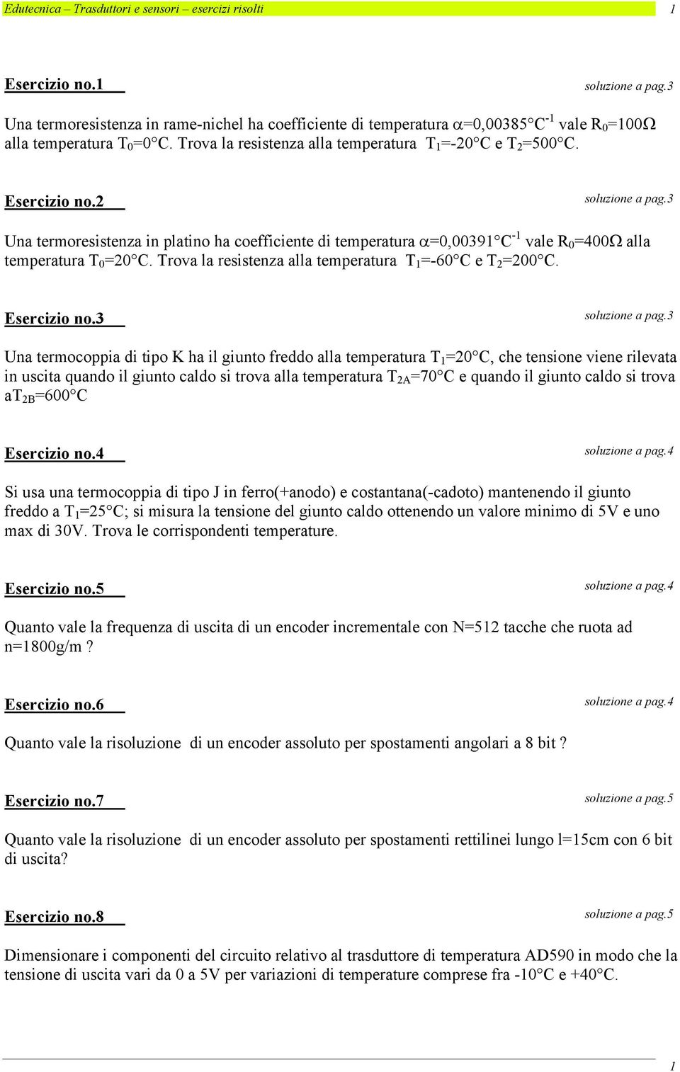 rova la resistenza alla temperatura -60 C e 00 C. Esercizio no.3 soluzione a pag.