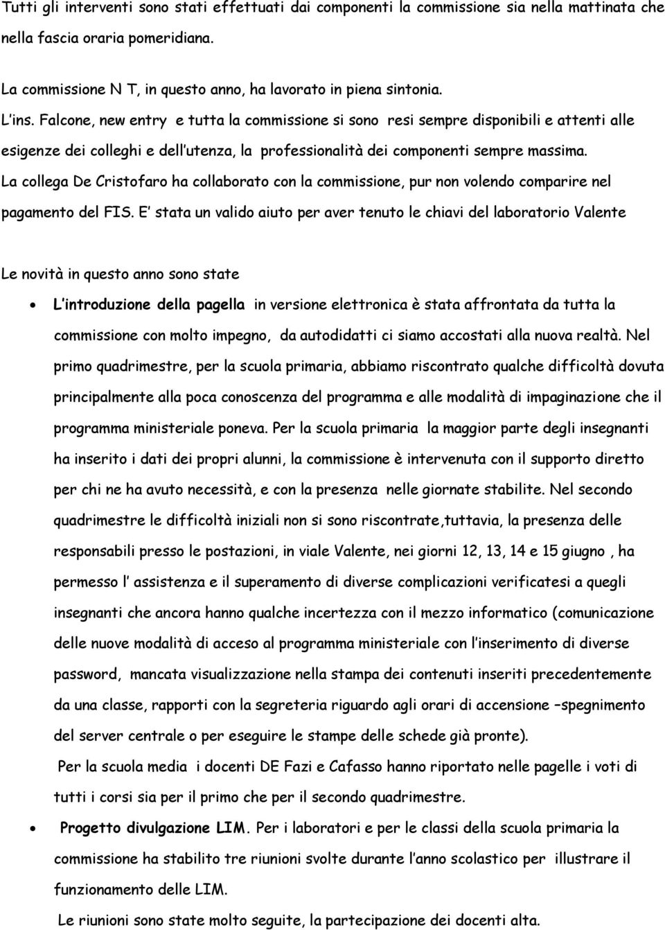 La collega De Cristofaro ha collaborato con la commissione, pur non volendo comparire nel pagamento del FIS.