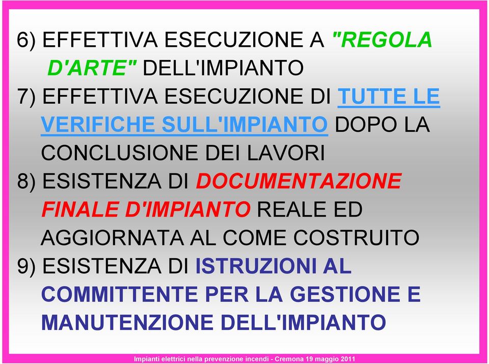 DI DOCUMENTAZIONE FINALE D'IMPIANTO REALE ED AGGIORNATA AL COME COSTRUITO 9)