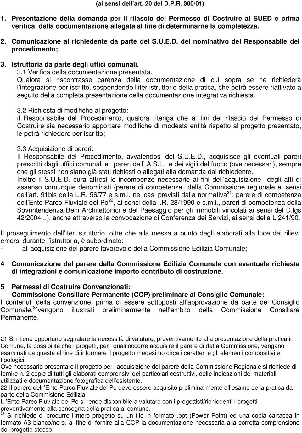 Comunicazione al richiedente da parte del S.U.E.D. del nominativo del Responsabile del procedimento; 3. Istruttoria da parte degli uffici comunali. 3.1 Verifica della documentazione presentata.