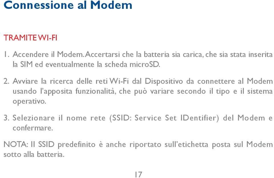 Avviare la ricerca delle reti Wi-Fi dal Dispositivo da connettere al Modem usando l apposita funzionalità, che può variare