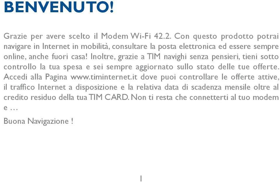 Inoltre, grazie a TIM navighi senza pensieri, tieni sotto controllo la tua spesa e sei sempre aggiornato sullo stato delle tue offerte.