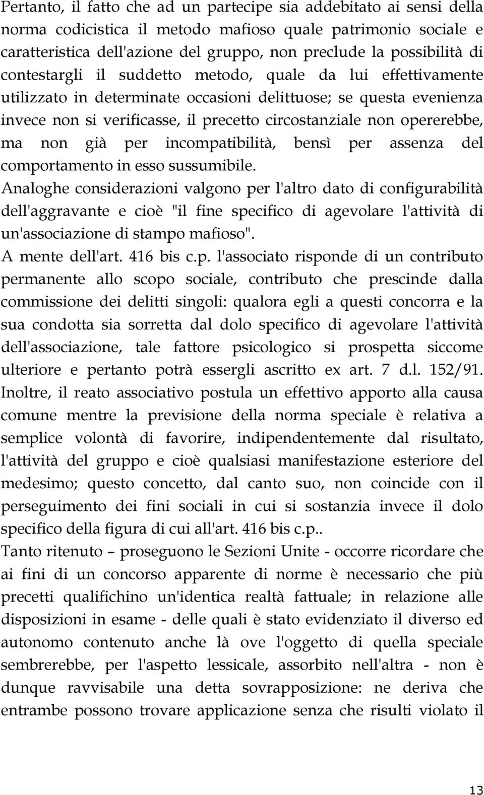 opererebbe, ma non già per incompatibilità, bensì per assenza del comportamento in esso sussumibile.