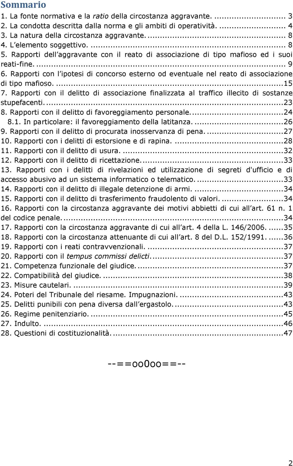 Rapporti con l ipotesi di concorso esterno od eventuale nel reato di associazione di tipo mafioso.... 15 7.