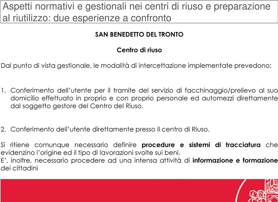 direttamente dal soggetto gestore del Centro del Riuso. 2. Conferimento dell utente direttamente presso il centro di Riuso.