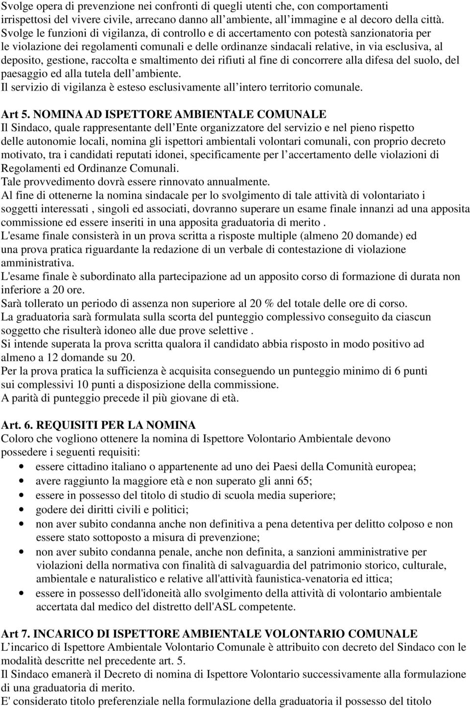 deposito, gestione, raccolta e smaltimento dei rifiuti al fine di concorrere alla difesa del suolo, del paesaggio ed alla tutela dell ambiente.