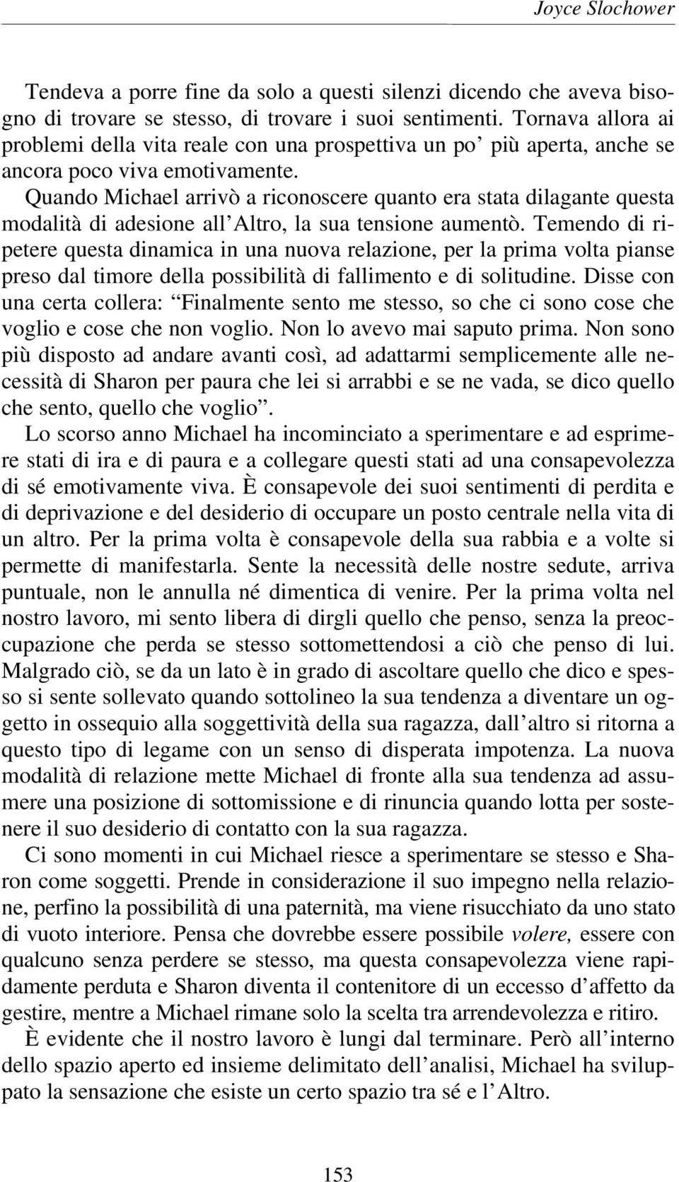 Quando Michael arrivò a riconoscere quanto era stata dilagante questa modalità di adesione all Altro, la sua tensione aumentò.