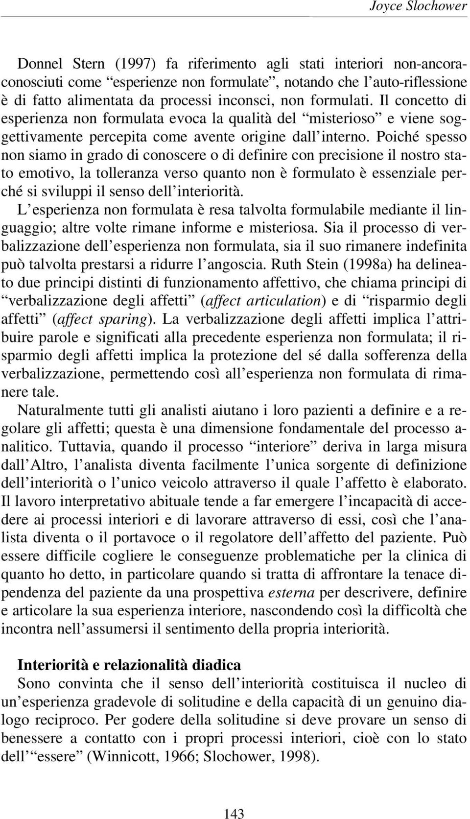 Poiché spesso non siamo in grado di conoscere o di definire con precisione il nostro stato emotivo, la tolleranza verso quanto non è formulato è essenziale perché si sviluppi il senso dell