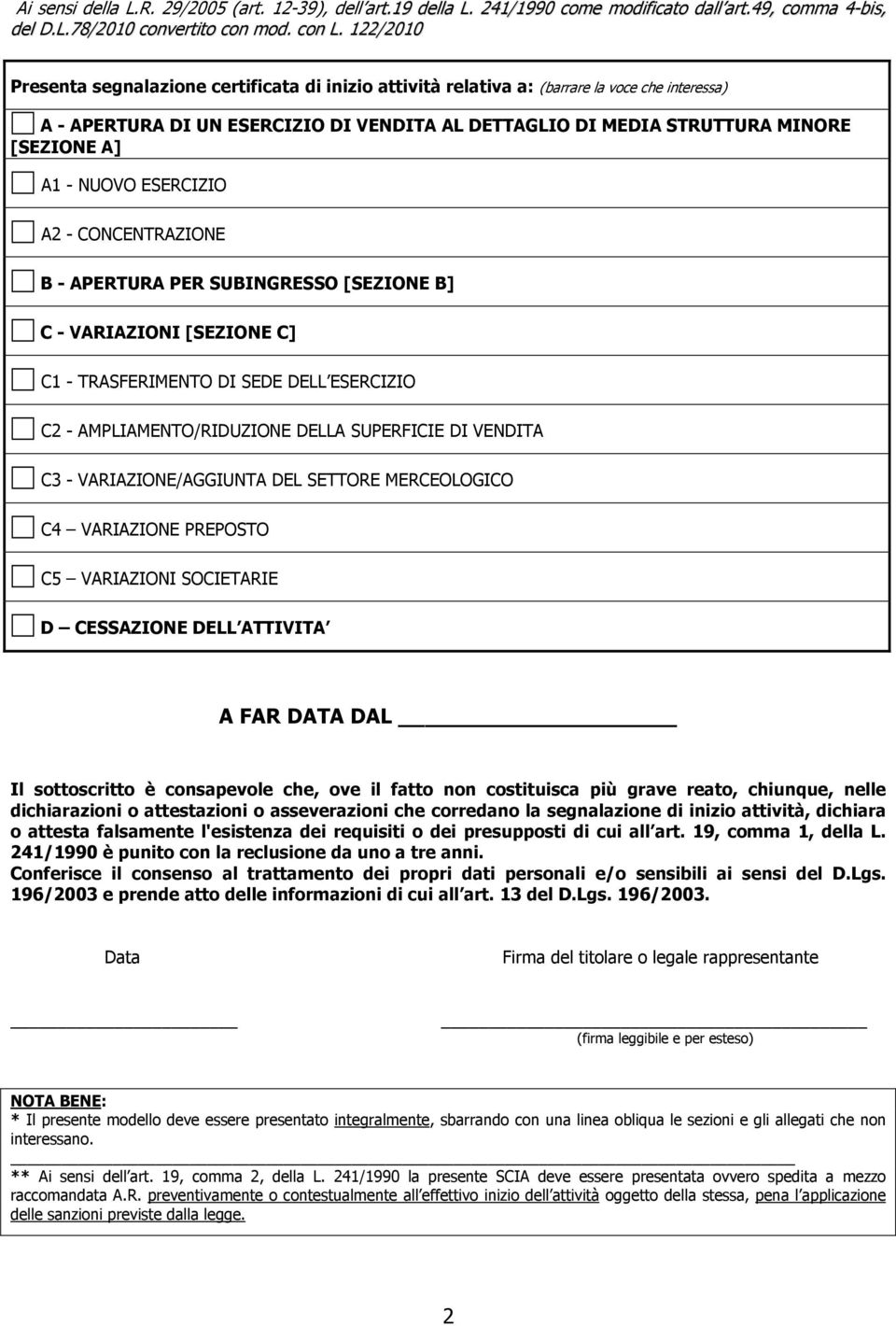 - NUOVO ESERCIZIO A2 - CONCENTRAZIONE B - APERTURA PER SUBINGRESSO [SEZIONE B] C - VARIAZIONI [SEZIONE C] C1 - TRASFERIMENTO DI SEDE DELL ESERCIZIO C2 - AMPLIAMENTO/RIDUZIONE DELLA SUPERFICIE DI