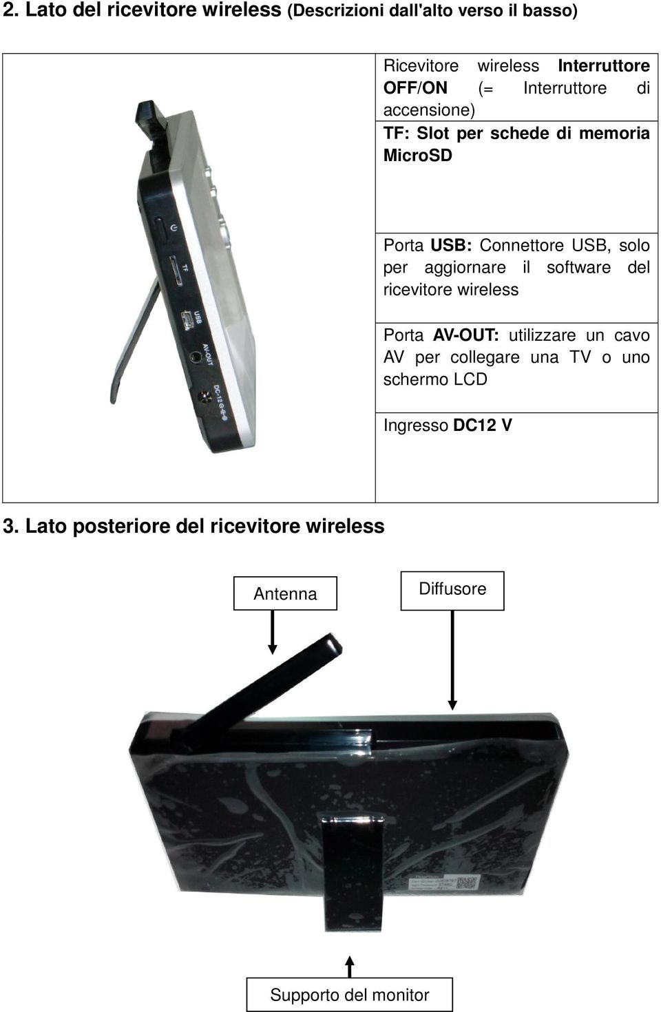 per aggiornare il software del ricevitore wireless Porta AV-OUT: utilizzare un cavo AV per collegare una TV