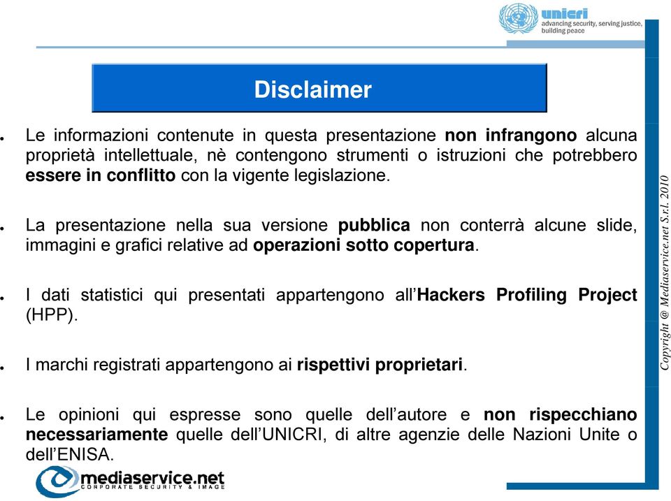 La presentazione nella sua versione pubblica non conterrà alcune slide, immagini e grafici relative ad operazioni sotto copertura.