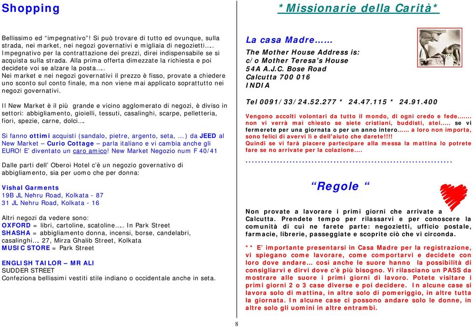 . Nei market e nei negozi governativi il prezzo è fisso, provate a chiedere uno sconto sul conto finale, ma non viene mai applicato soprattutto nei negozi governativi.