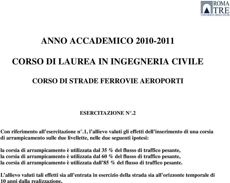 utilizzata dal 35 % del flusso di traffico pesante, la corsia di arrampicamento è utilizzata dal 60 % del flusso di traffico pesante, la corsia di arrampicamento è