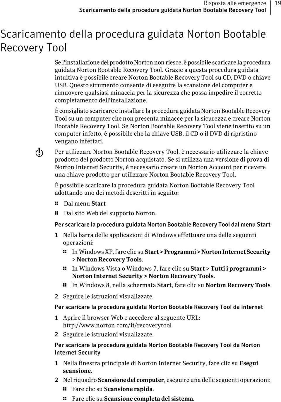 Grazie a questa procedura guidata intuitiva è possibile creare Norton Bootable Recovery Tool su CD, DVD o chiave USB.