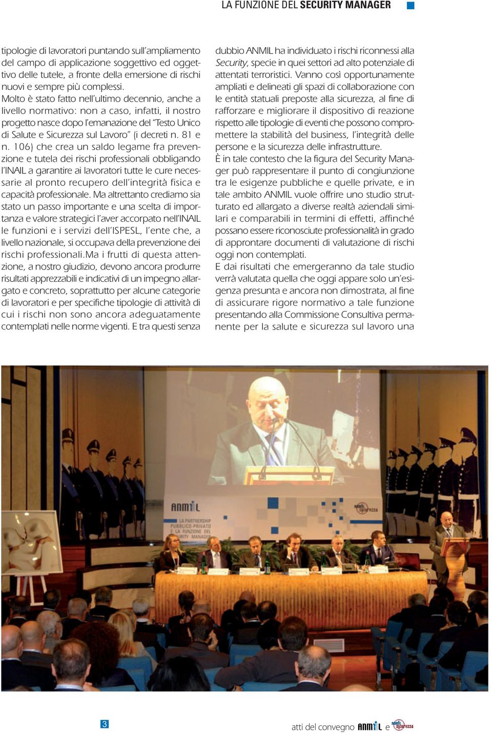 Molto è stato fatto nell ultimo decennio, anche a livello normativo: non a caso, infatti, il nostro progetto nasce dopo l emanazione del Testo Unico di Salute e Sicurezza sul Lavoro (i decreti n.