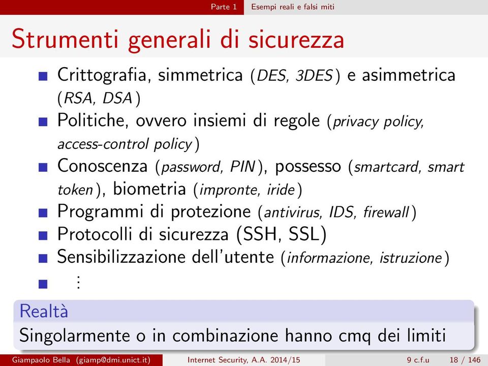 iride ) Programmi di protezione (antivirus, IDS, firewall ) Protocolli di sicurezza (SSH, SSL) Sensibilizzazione dell utente (informazione,