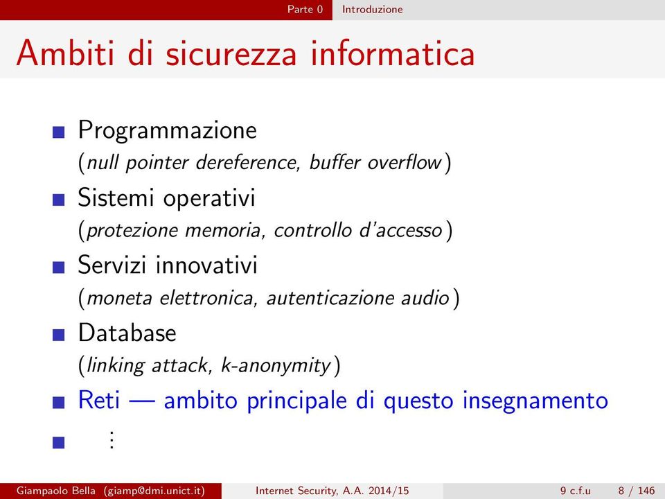 elettronica, autenticazione audio ) Database (linking attack, k-anonymity ) Reti ambito principale di