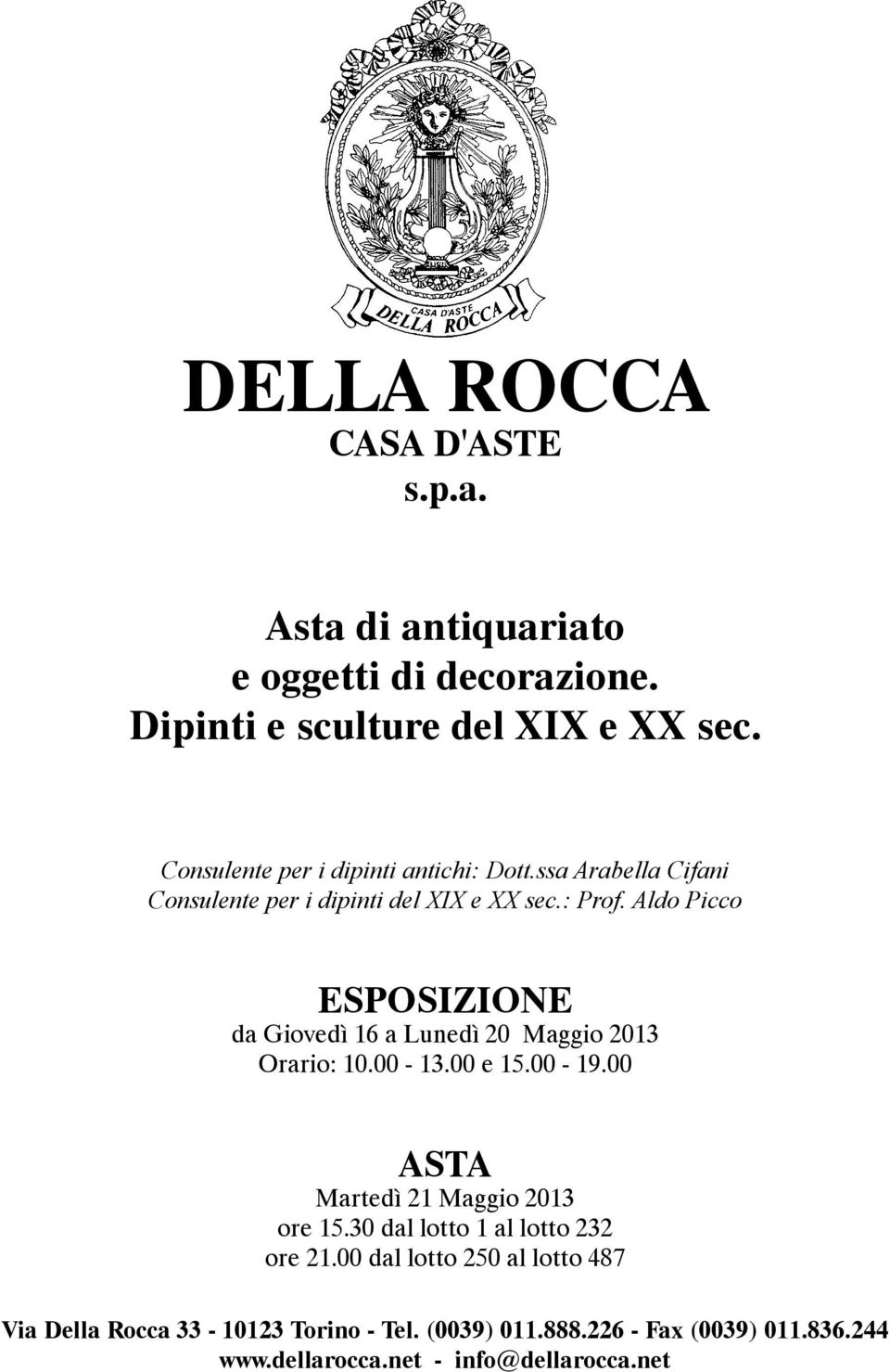 Aldo Picco ESPOSIZIONE da Giovedì 16 a Lunedì 20 Maggio 2013 Orario: 10.00-13.00 e 15.00-19.00 ASTA Martedì 21 Maggio 2013 ore 15.