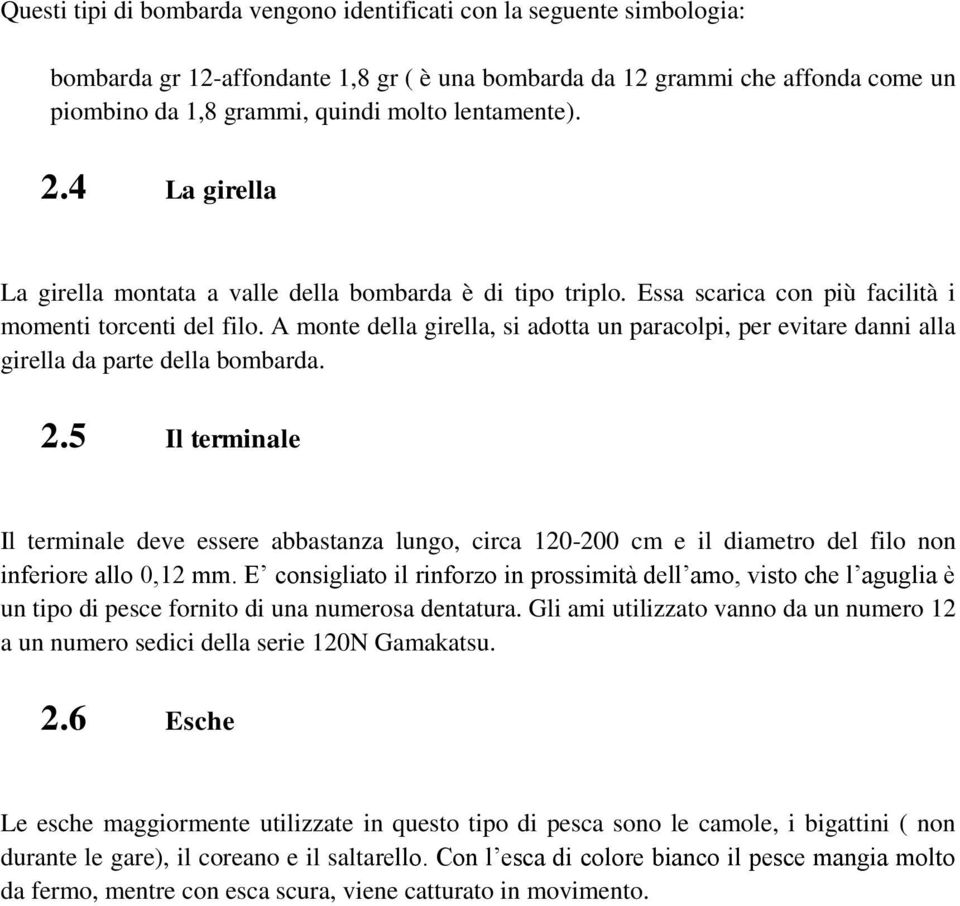 A monte della girella, si adotta un paracolpi, per evitare danni alla girella da parte della bombarda. 2.