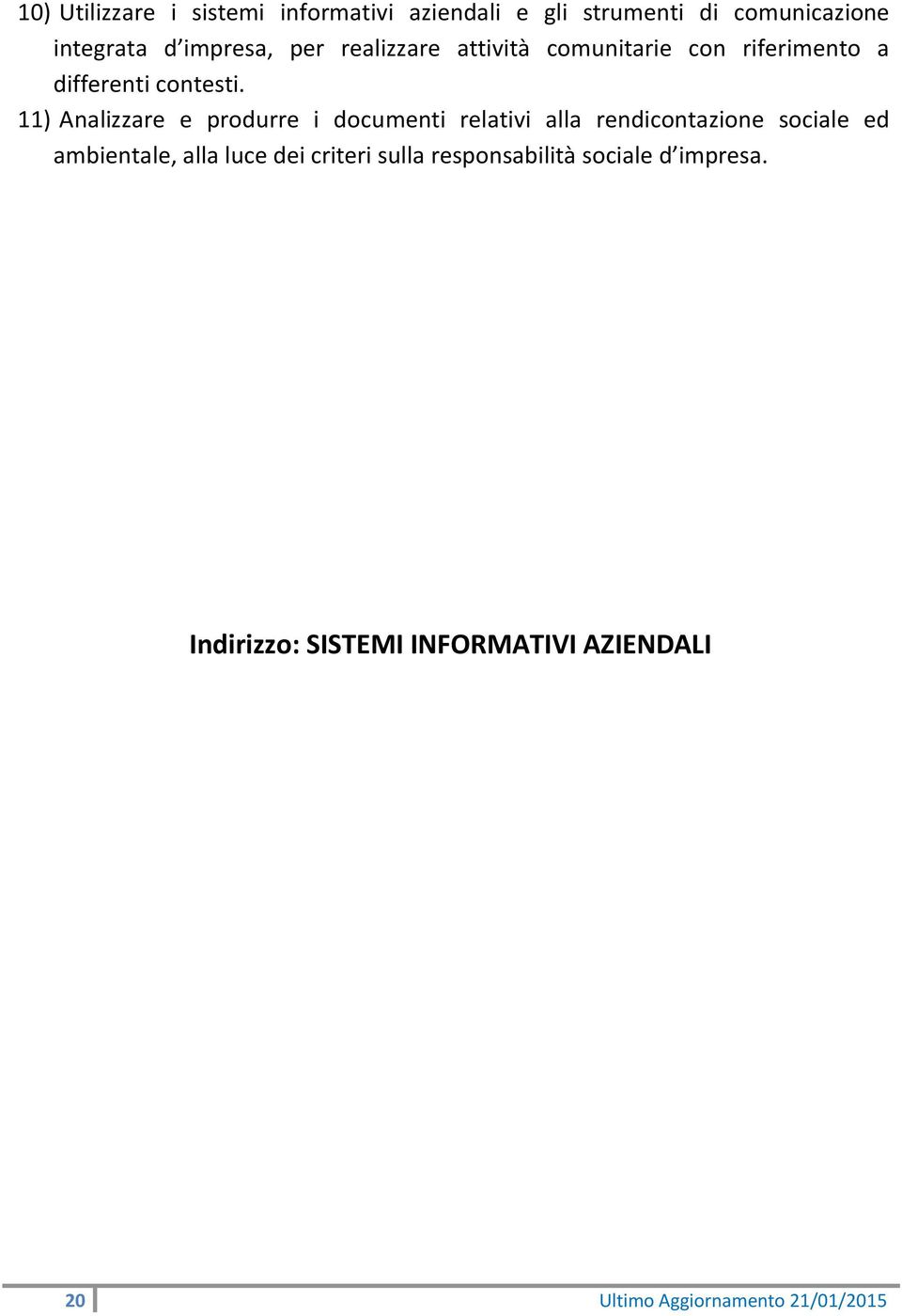 11) Analizzare e produrre i documenti relativi alla rendicontazione sociale ed ambientale, alla luce