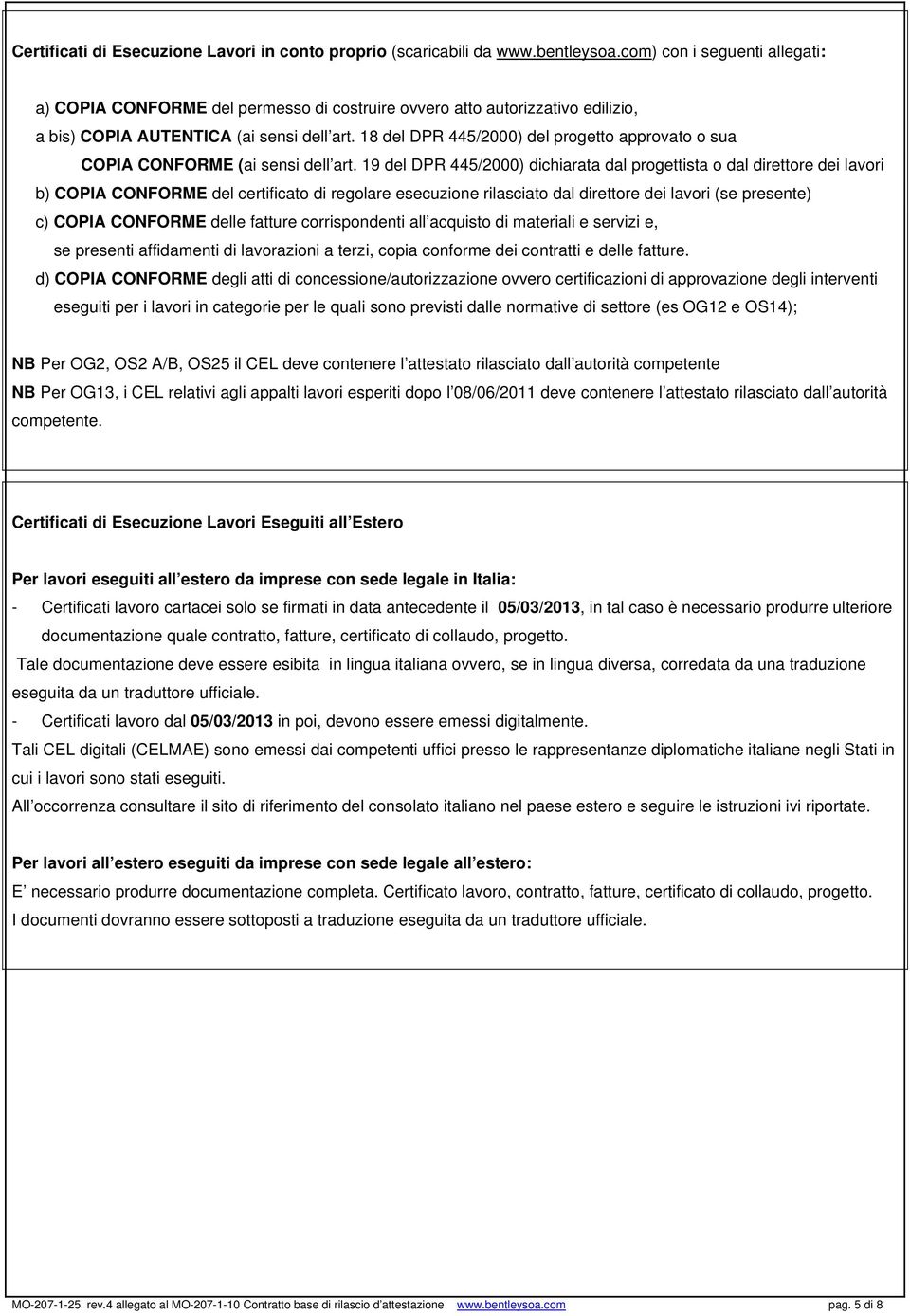 18 del DPR 445/2000) del progetto approvato o sua COPIA CONFORME (ai sensi dell art.