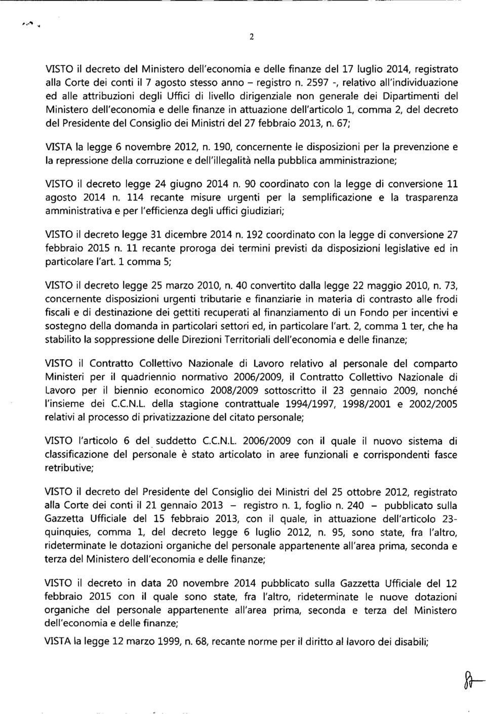 comma 2, del decreto del Presidente del Consiglio dei Ministri del 27 febbraio 2013, n. 67; VISTA la legge 6 novembre 2012, n.