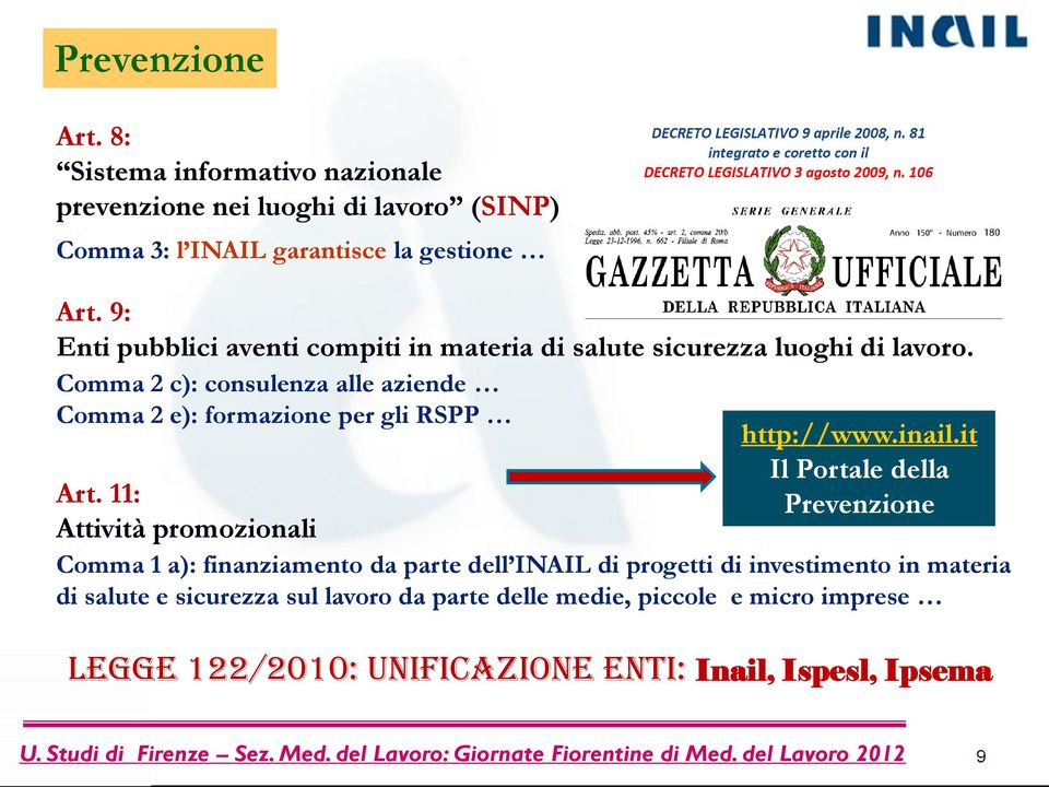 Comma 2 c): consulenza alle aziende Comma 2 e): formazione per gli RSPP Art. 11: Attività promozionali http://www.inail.