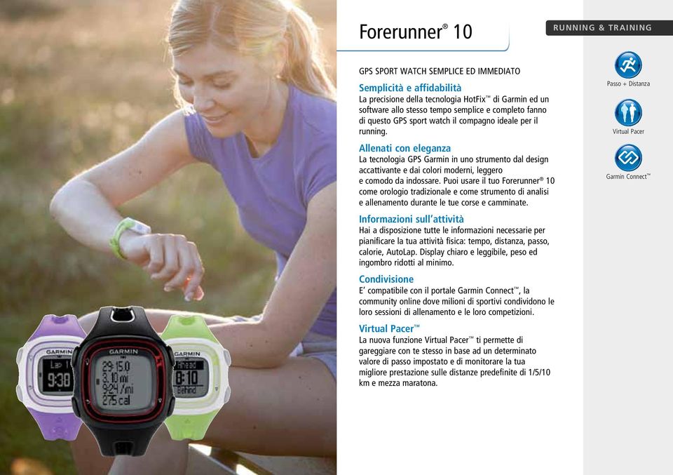 Allenati con eleganza La tecnologia GPS Garmin in uno strumento dal design accattivante e dai colori moderni, leggero e comodo da indossare.