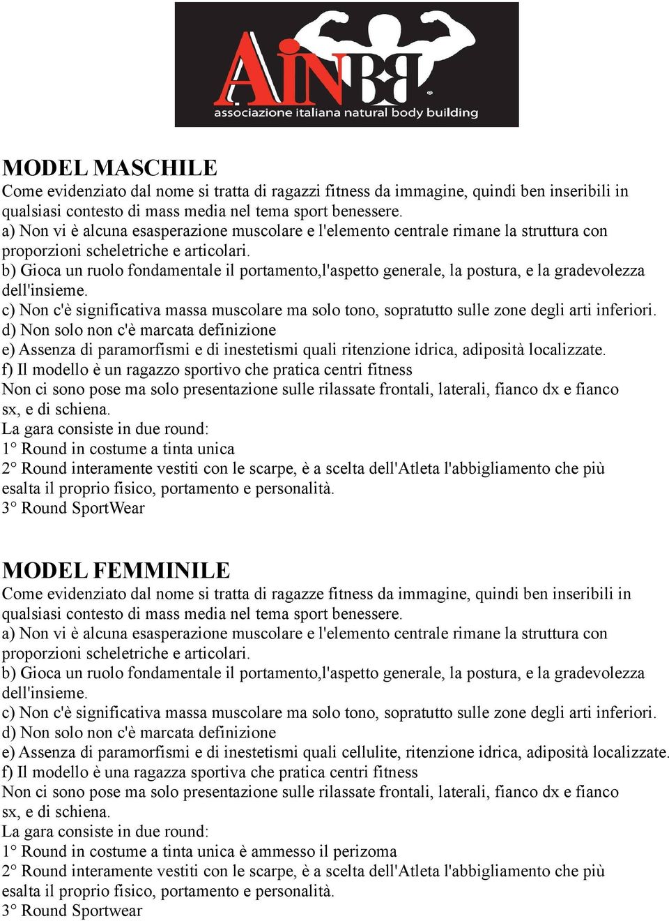 b) Gioca un ruolo fondamentale il portamento,l'aspetto generale, la postura, e la gradevolezza dell'insieme.