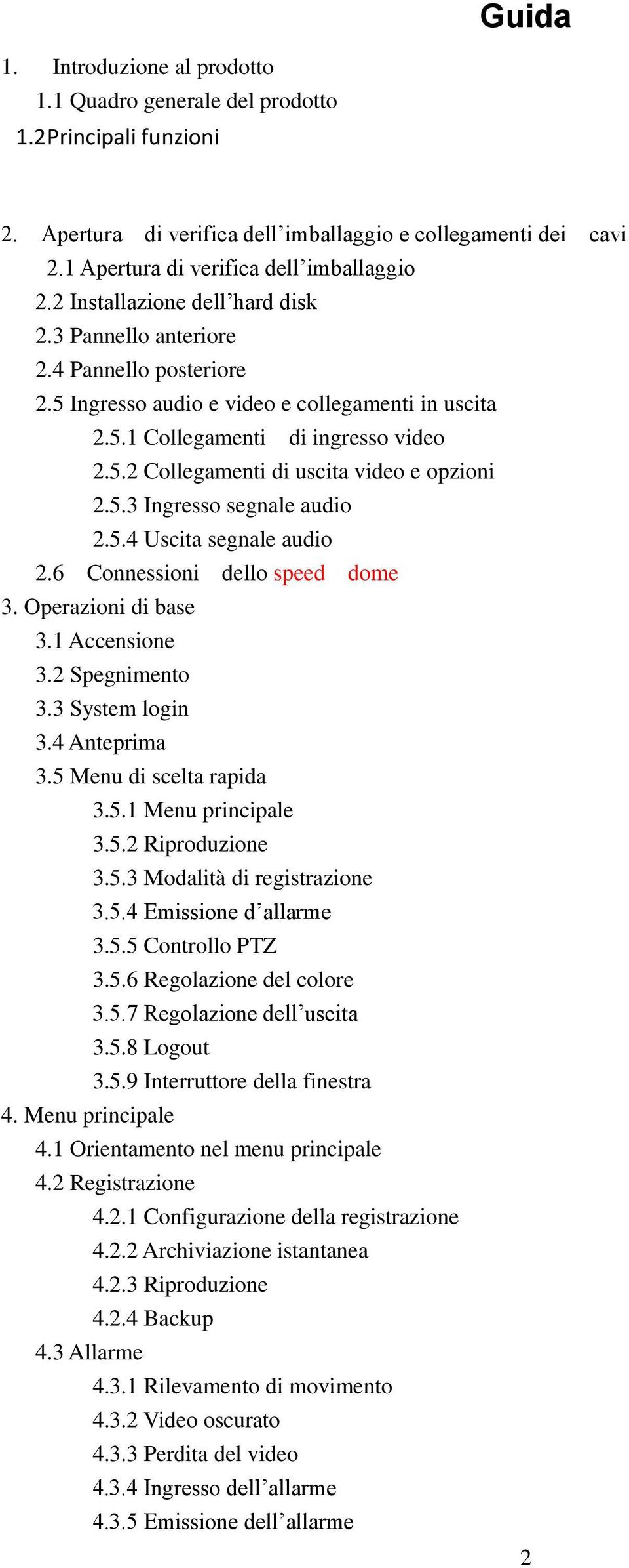 5.3 Ingresso segnale audio 2.5.4 Uscita segnale audio 2.6 Connessioni dello speed dome 3. Operazioni di base 3.1 Accensione 3.2 Spegnimento 3.3 System login 3.4 Anteprima 3.5 Menu di scelta rapida 3.