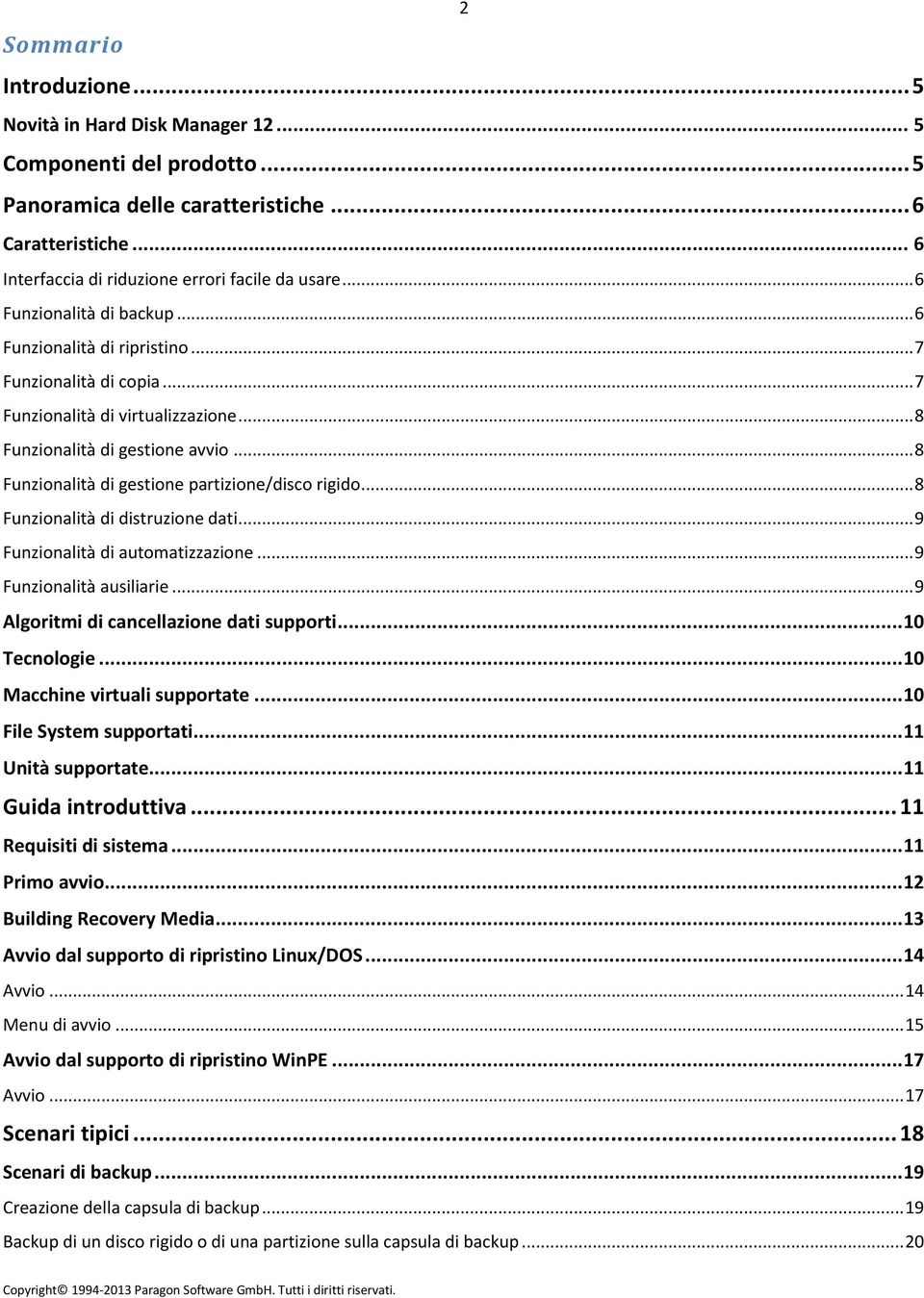 .. 8 Funzionalità di gestione partizione/disco rigido... 8 Funzionalità di distruzione dati... 9 Funzionalità di automatizzazione... 9 Funzionalità ausiliarie.