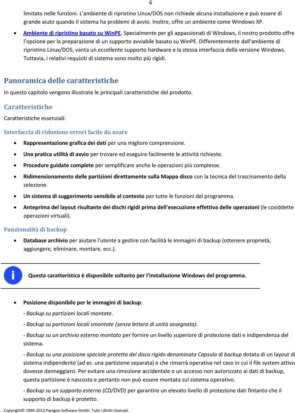 Specialmente per gli appassionati di Windows, il nostro prodotto offre l'opzione per la preparazione di un supporto avviabile basato su WinPE.