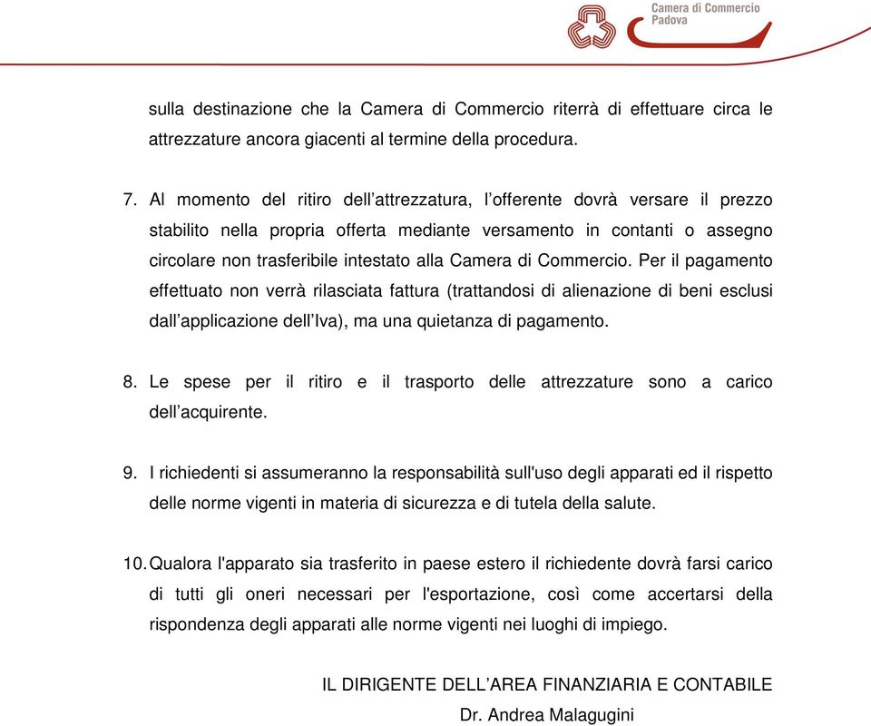 di Commercio. Per il pagamento effettuato non verrà rilasciata fattura (trattandosi di alienazione di beni esclusi dall applicazione dell Iva), ma una quietanza di pagamento. 8.