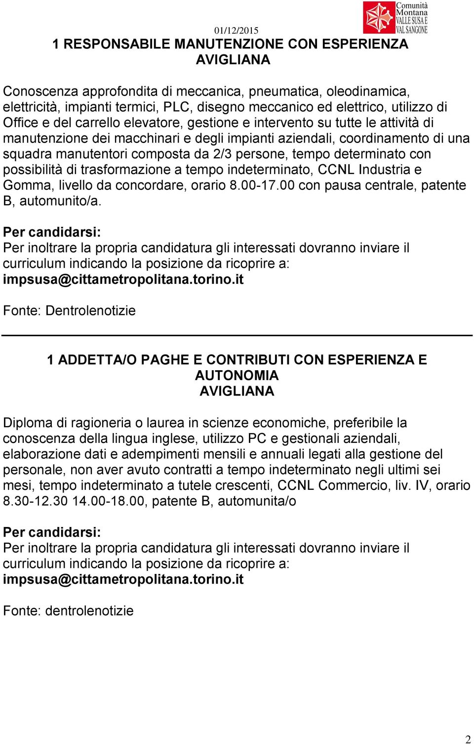 2/3 persone, tempo determinato con possibilità di trasformazione a tempo indeterminato, CCNL Industria e Gomma, livello da concordare, orario 8.00-17.00 con pausa centrale, patente B, automunito/a.