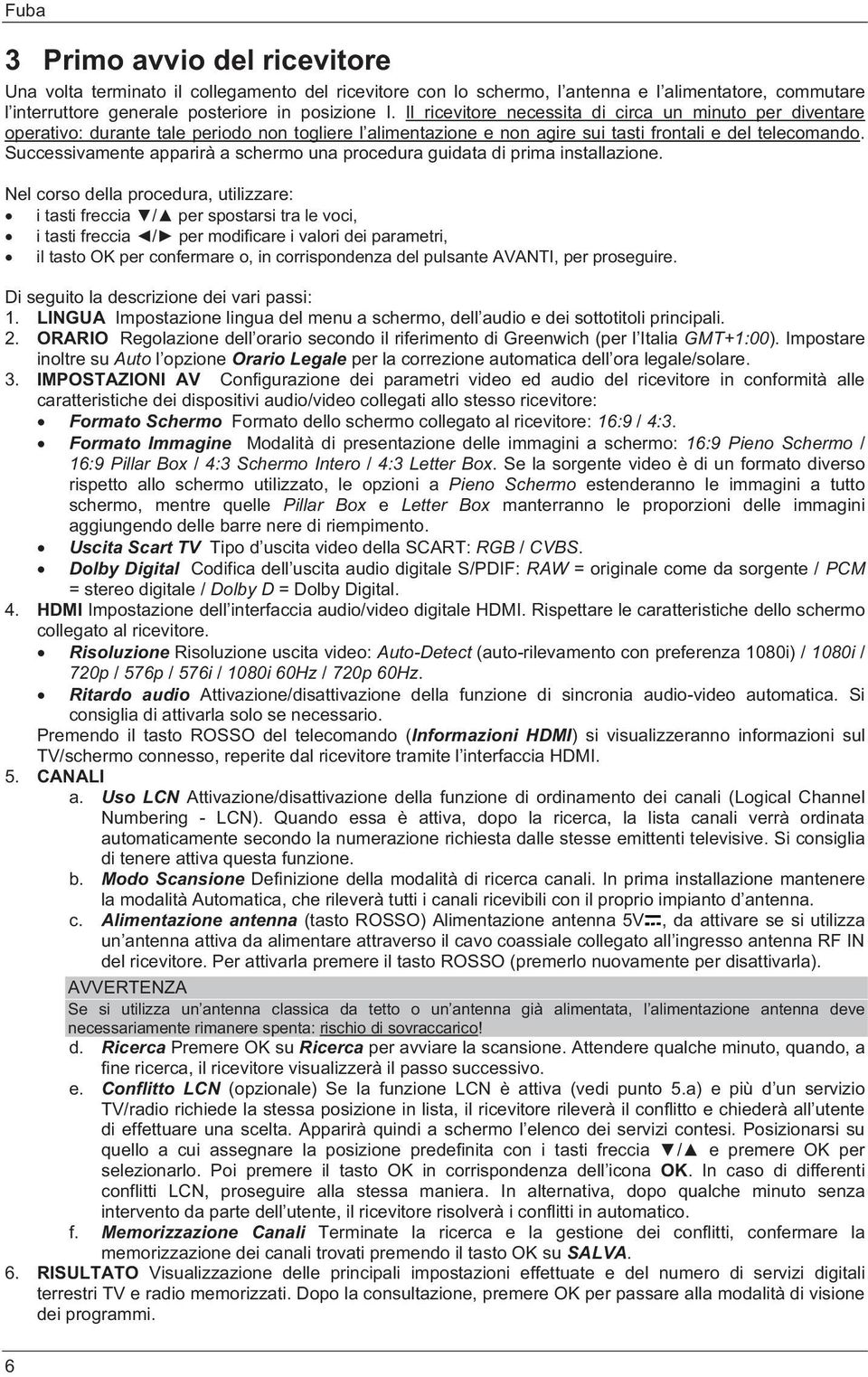 Successivamente apparirà a schermo una procedura guidata di prima installazione.