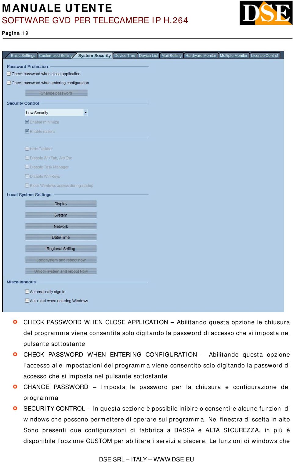 sottostante CHANGE PASSWORD Imposta la password per la chiusura e configurazione del programma SECURITY CONTROL In questa sezione è possibile inibire o consentire alcune funzioni di windows che