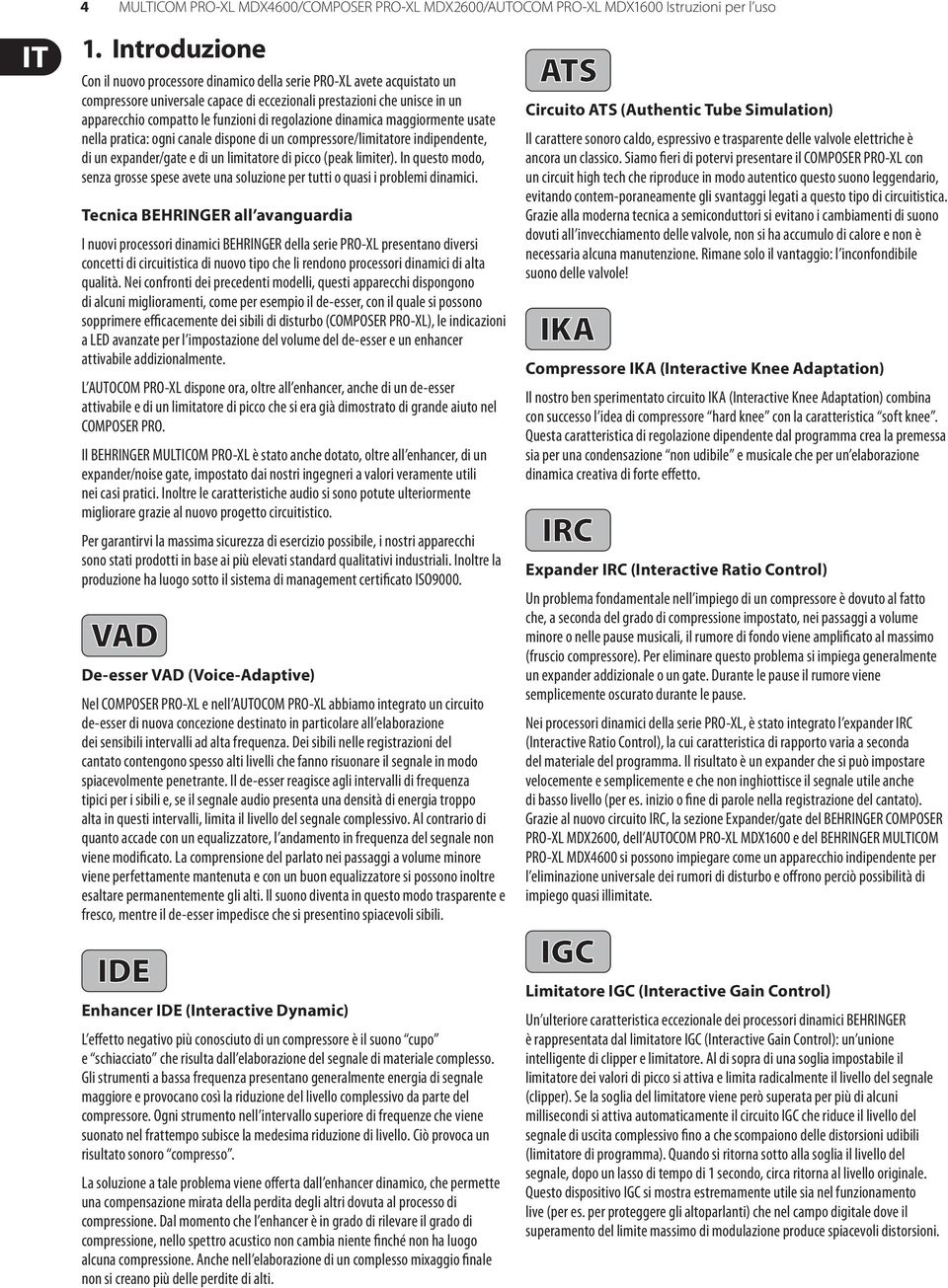 regolazione dinamica maggiormente usate nella pratica: ogni canale dispone di un compressore/limitatore indipendente, di un expander/gate e di un limitatore di picco (peak limiter).