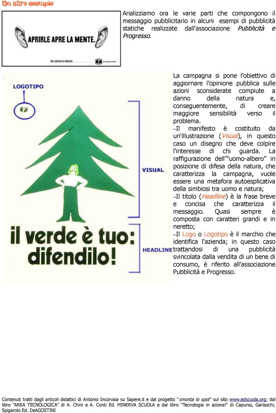 Il manifesto è costituito da un'illustrazione (Visual), in questo caso un disegno che deve colpire l'interesse di chi guarda.