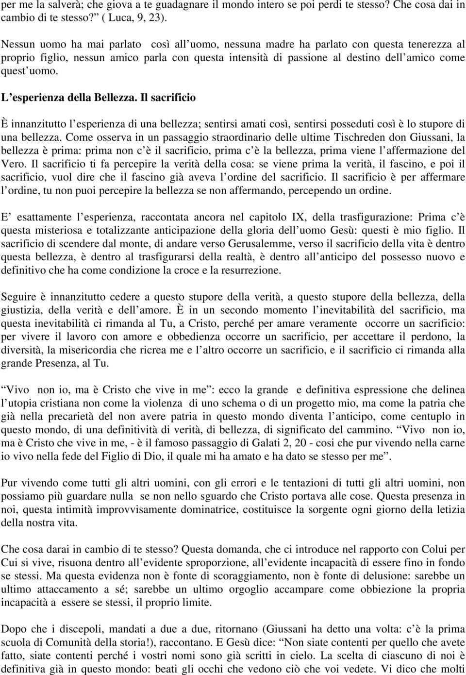 L esperienza della Bellezza. Il sacrificio È innanzitutto l esperienza di una bellezza; sentirsi amati così, sentirsi posseduti così è lo stupore di una bellezza.