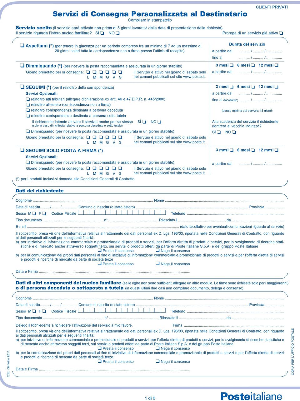 SÌ o NO o Proroga di un servizio già attivo o o Aspettami (*) (per tenere in giacenza per un periodo compreso tra un minimo di 7 ad un massimo di 28 giorni solari tutta la corrispondenza non a firma