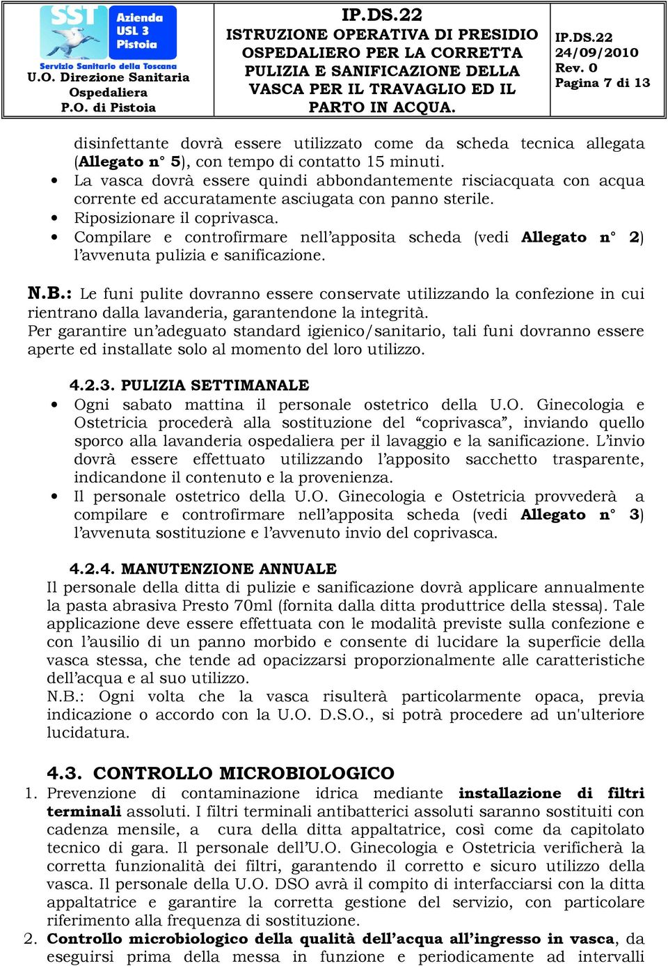 Compilare e controfirmare nell apposita scheda (vedi Allegato n 2) l avvenuta pulizia e sanificazione. N.B.