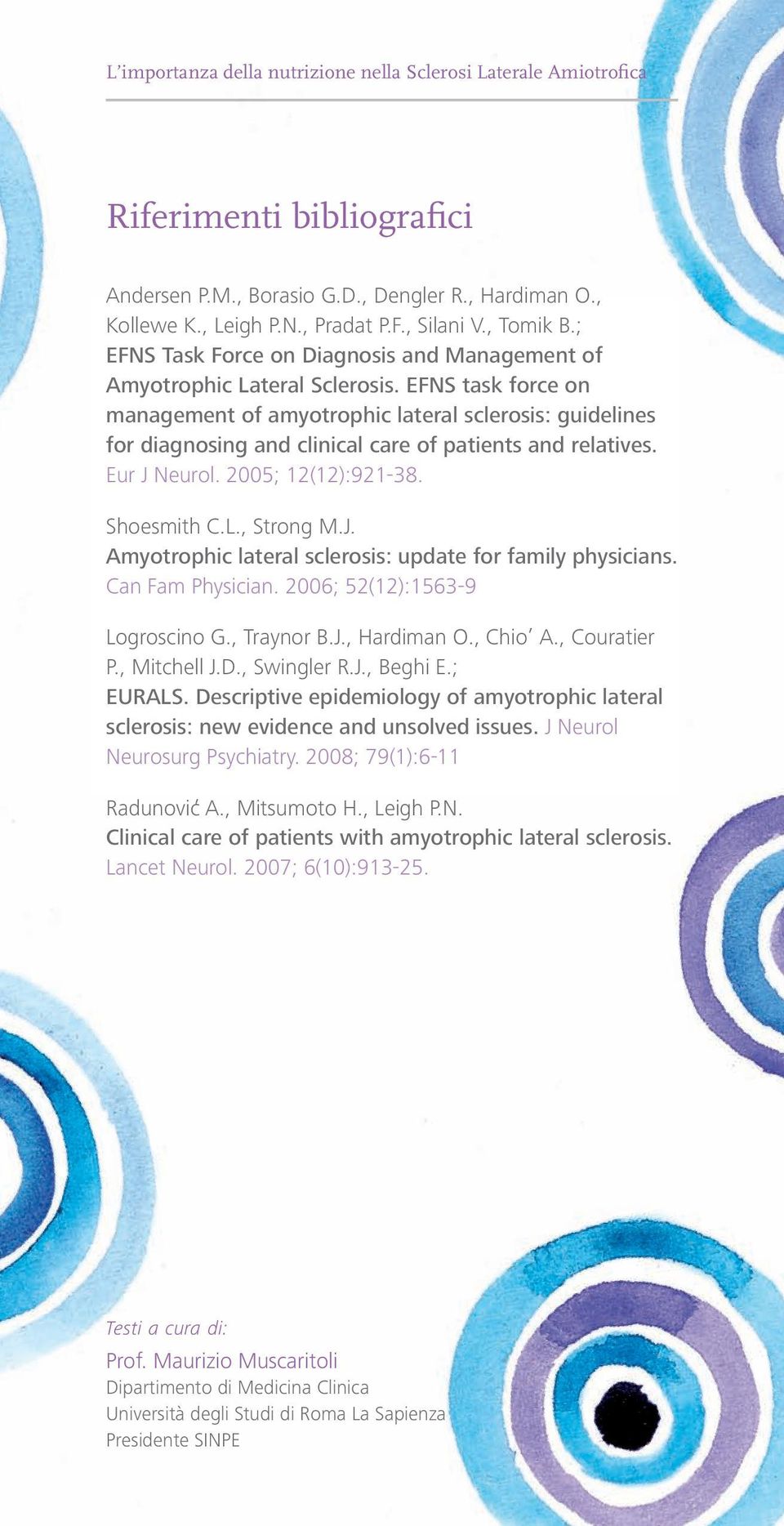 EFNS task force on management of amyotrophic lateral sclerosis: guidelines for diagnosing and clinical care of patients and relatives. Eur J 