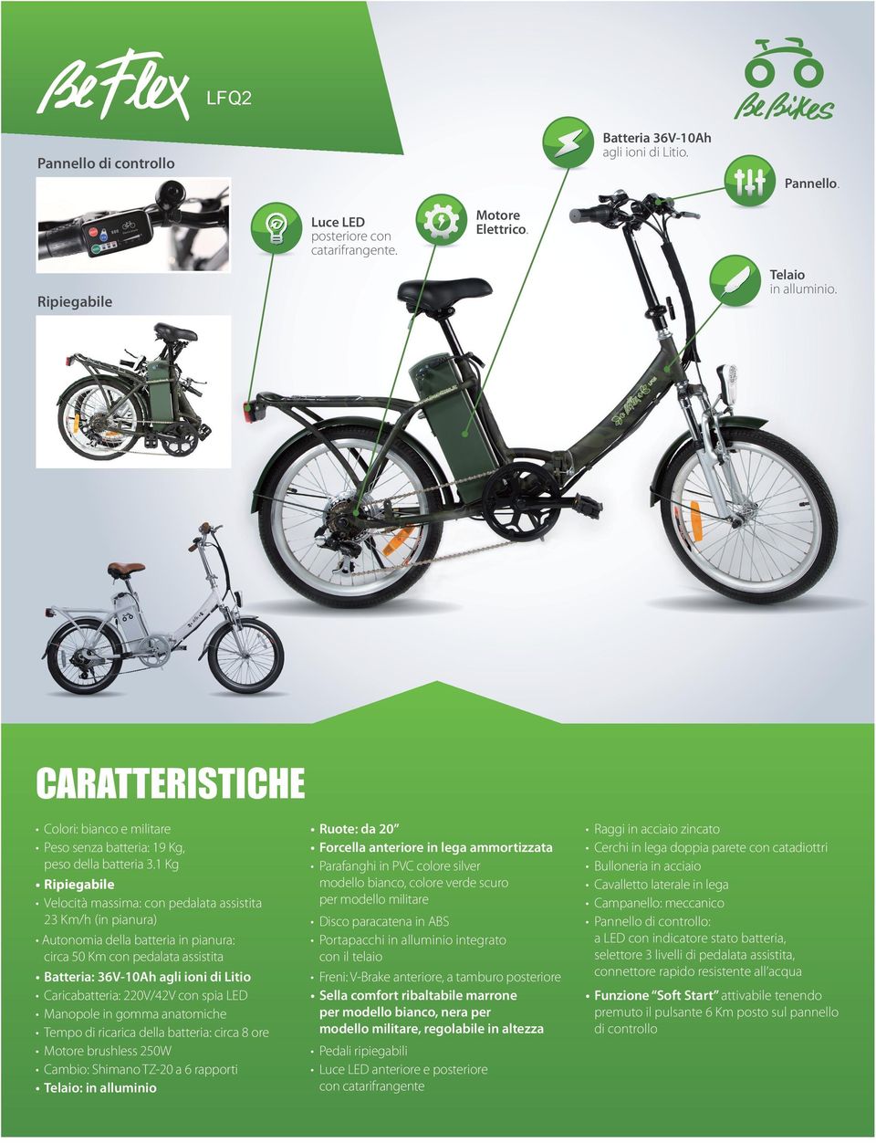 1 Kg Ripiegabile Velocità massima: con pedalata assistita 23 Km/h (in pianura) Autonomia della batteria in pianura: circa 50 Km con pedalata assistita Batteria: 36V-10Ah agli ioni di Litio