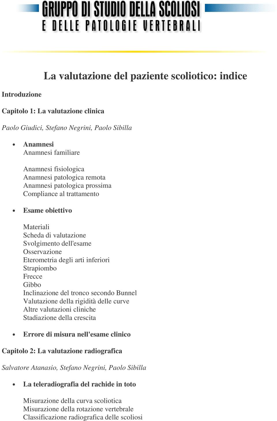 Strapiombo Frecce Gibbo Inclinazione del tronco secondo Bunnel Valutazione della rigidità delle curve Altre valutazioni cliniche Stadiazione della crescita Errore di misura nell'esame clinico