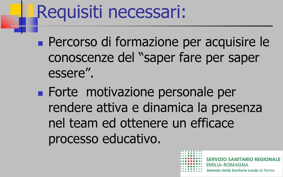 Forte motivazione personale per rendere attiva e