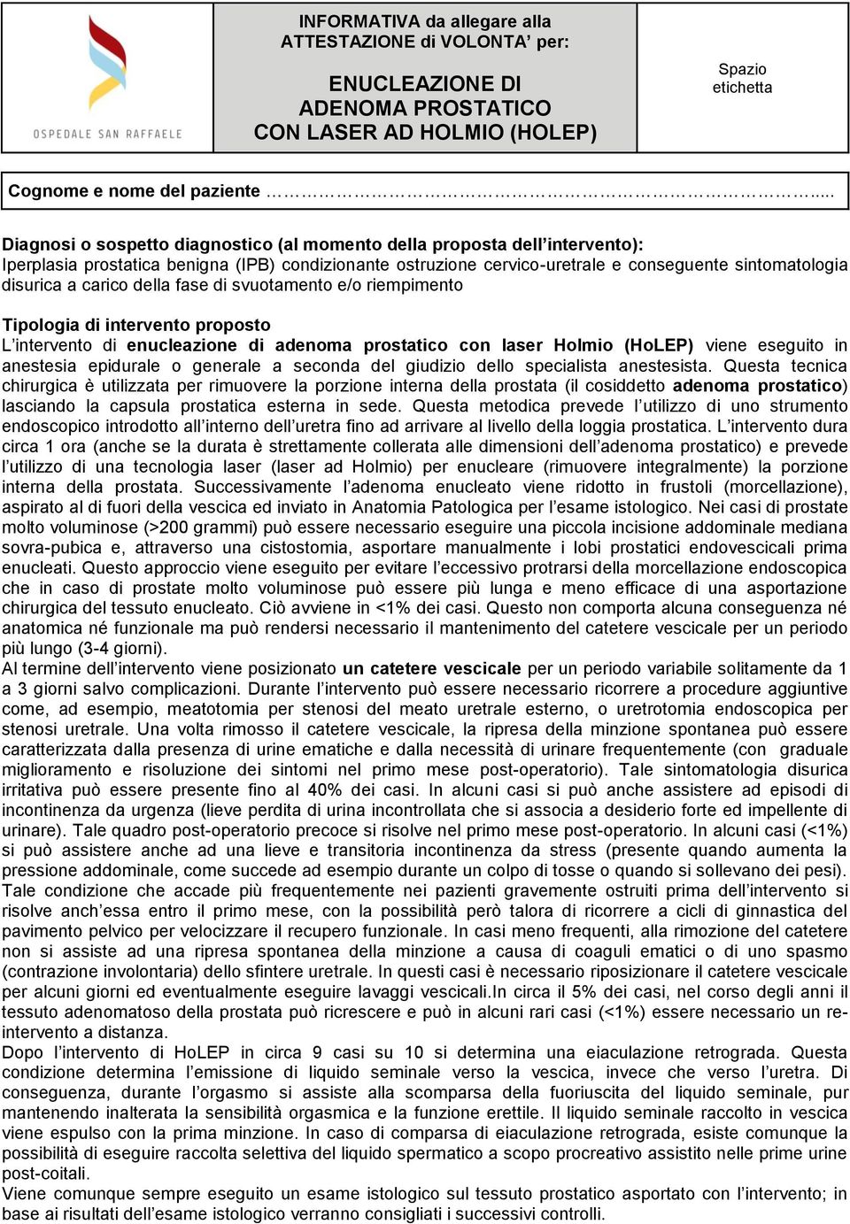 carico della fase di svuotamento e/o riempimento Tipologia di intervento proposto L intervento di enucleazione di adenoma prostatico con laser Holmio (HoLEP) viene eseguito in anestesia epidurale o