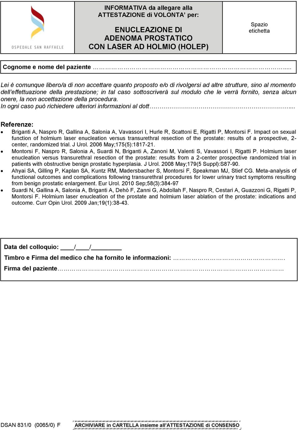 verrà fornito, senza alcun onere, la non accettazione della procedura. In ogni caso può richiedere ulteriori informazioni al dott.