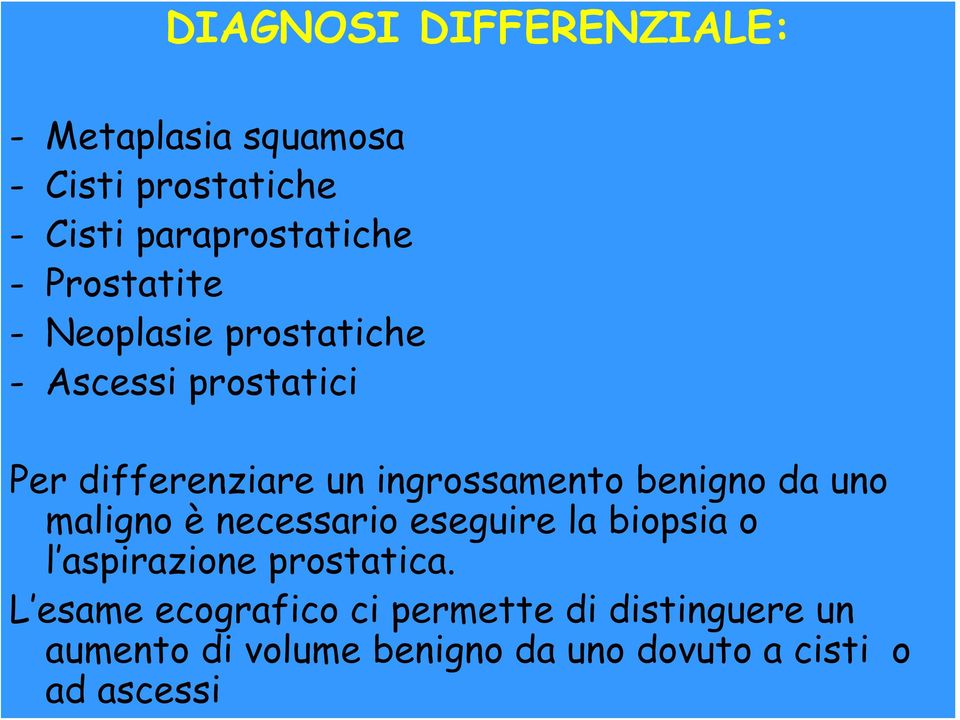 benigno da uno maligno è necessario eseguire la biopsia o l aspirazione prostatica.